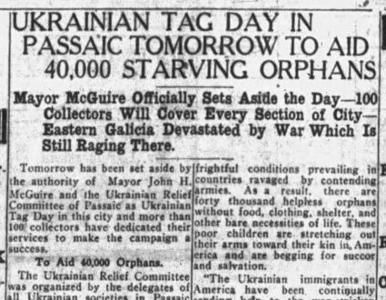 Ukrainian Tag Day in Passaic Tomorrow to Aid 40,000 Starving Orphans -- Mayor McGuire Officially Sets Aside the Day - 100 Collectors Will Cover Every Section of City - Eastern Galicia Devastated by War Which Is Still Raging There.